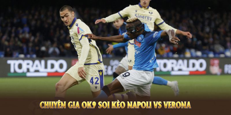 Chuyên gia OK9 soi kèo Napoli vs Verona với những thống kê tin cậy