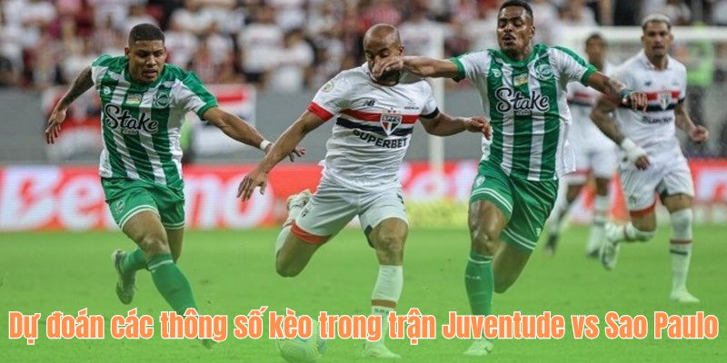Dự đoán các thông số kèo trong trận Juventude vs Sao Paulo